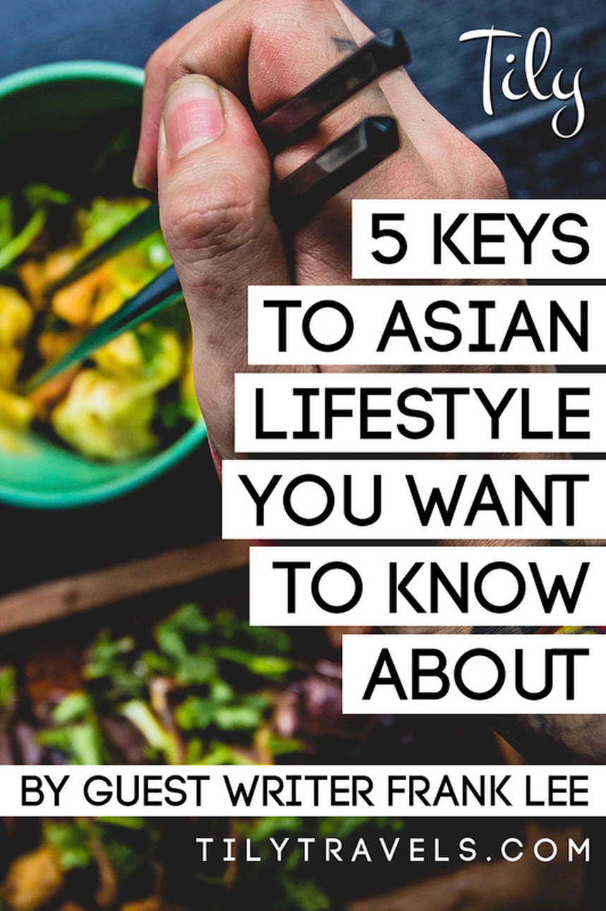 5 Keys to Asian Lifestyle You Want to Know About - By guest writer, Frank Lee - Tilytravels.com
